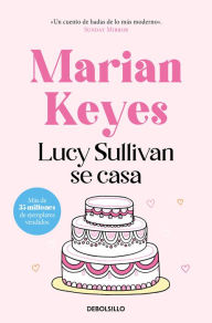 Title: Lucy Sullivan se casa, Author: Marian Keyes