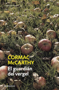 Title: El guardián del vergel (The Orchard Keeper), Author: Cormac McCarthy