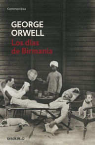 Title: Los días de Birmania (edición definitiva avalada por The Orwell Estate), Author: George Orwell