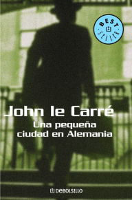 Title: Una pequeña ciudad en Alemania (A Small Town in Germany), Author: John le Carré