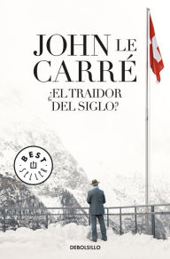 Title: El traidor del siglo (The Unbearable Peace), Author: John le Carré
