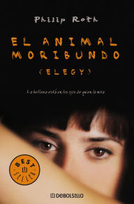 Title: El animal moribundo (The Dying Animal), Author: Philip Roth