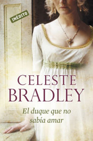 Title: El duque que no sabía amar (Novias herederas 2), Author: Celeste Bradley