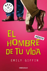 Title: El hombre de tu vida, Author: Emily Giffin