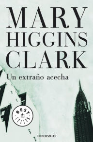 Title: Un extraño acecha (A Stranger Is Watching), Author: Mary Higgins Clark