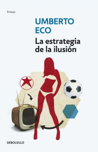 Title: La estrategia de la ilusión (Travels in Hyperreality), Author: Umberto Eco