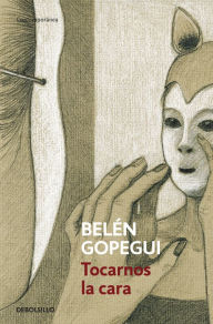 Title: Tocarnos la cara, Author: Belén Gopegui