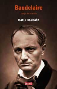 Title: Baudelaire: Juego de triunfos, Author: Mario Campaña