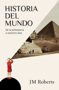 Title: Historia del mundo: De la prehistoria a nuestros días, Author: J.M. Roberts