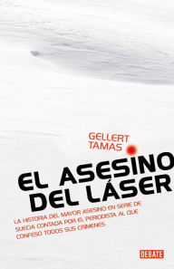 Title: El asesino del láser: La historia del mayor asesino en serie de Suecia, Author: Gellert Tamas