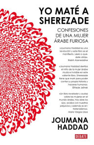 Title: Yo maté a Sherezade: Confesiones de una mujer árabe furiosa, Author: Joumana Haddad