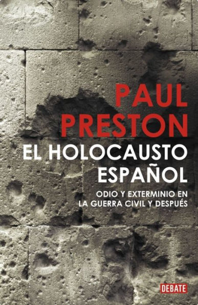El holocausto español: Odio y exterminio en la Guerra Civil y despues (The Spanish Holocaust: Inquisition and Extermination in Twentieth-Century Spain)