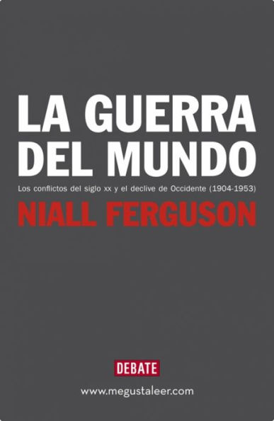 La guerra del mundo: Los conflictos del siglo XX y el declive de Occidente (1904-1953)