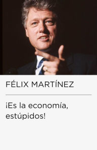 Title: Es la economía, estúpidos! (Colección Endebate), Author: Félix Martínez