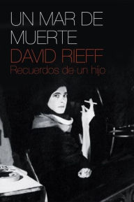 Title: Un mar de muerte: Recuerdos de un hijo, Author: David Rieff