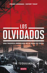 Title: Los olvidados: Una tragedia americana en la Rusia de Stalin, Author: Tim Tzouliadis