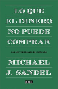 Title: Lo Que el Dinero No Puede Comprar, Author: Michael J. Sandel