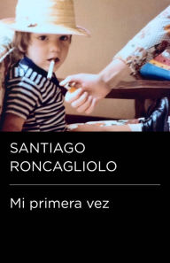 Title: Mi primera vez (Colección Endebate), Author: Santiago Roncagliolo