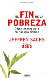 Title: El fin de la pobreza: Cómo conseguirlo en nuestro tiempo, Author: Jeffrey Sachs