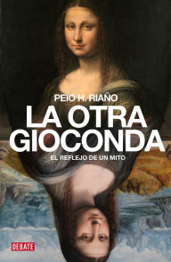 Title: La otra Gioconda: El reflejo de un mito, Author: Peio H. Riaño