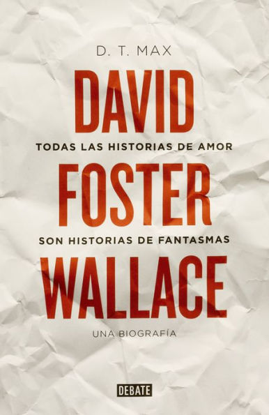 Todas las historias de amor son historias de fantasmas: David Foster Wallace, una biograf¡a (Every Love Story Is A Ghost Story: A Life of David Foster Wallace)