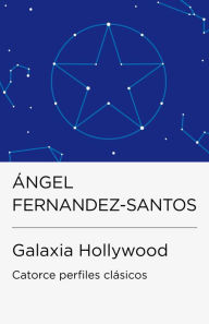 Title: Galaxia Hollywood (Colección Endebate): Catorce perfiles clásicos, Author: Ángel Fernández-Santos
