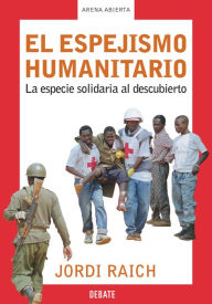 Title: El espejismo humanitario: La especie solidaria al descubierto, Author: Jordi Raich