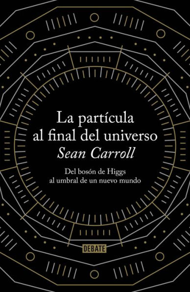 La partícula al final del universo: Del bosón de Higgs al umbral de un nuevo mundo