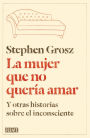 La mujer que no quería amar: Y otras historias sobre el inconsciente