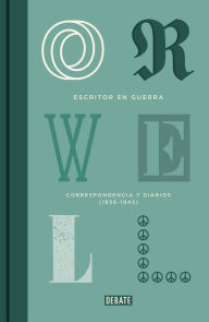 Title: Escritor en guerra: Correspondencia y diarios (1936-1943), Author: George Orwell