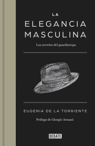 Title: La elegancia masculina: Los secretos del guardarropa, Author: Eugenia de la Torriente