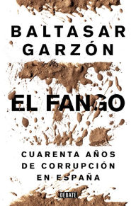 Title: El fango: Cuarenta años de corrupción en España, Author: Baltasar Garzón