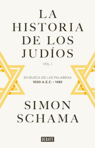 Title: La historia de los judíos: Vol. I - En busca de las palabras, 1000 A.E.C. - 1492, Author: Simon Schama