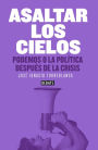 Asaltar los cielos: Podemos o la política después de la crisis