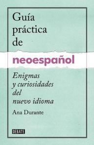 Guia practica de neoespanol. Enigmas y curiosidades del nuevo idioma