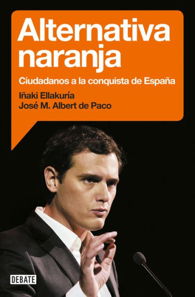 Alternativa naranja: Ciudadanos a la conquista de España