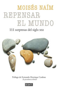 Title: Repensar el mundo: 111 sorpresas del siglo XXI, Author: Moisés Naím