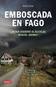 Title: Emboscada en Fago: ¿Quién asesinó al alcalde Miguel Grima?, Author: Jesús Duva