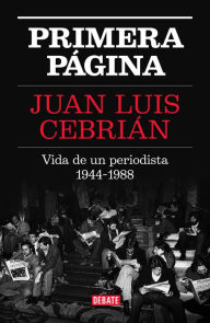 Title: Primera página: Vida de un periodista 1944-1988, Author: Juan Luis Cebrián