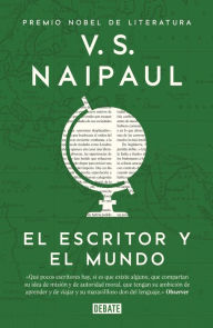 Title: El escritor y el mundo: Ensayos reunidos (The Writer and the World: Essays), Author: V. S. Naipaul