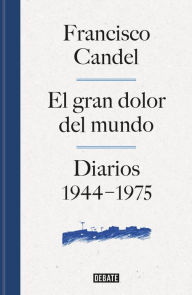 Title: El gran dolor del mundo: Diarios (1944-1975), Author: Francisco Candel