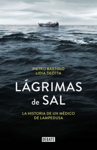 Title: Lágrimas de sal: La historia de un médico de Lampedusa, Author: Pietro Bartolo