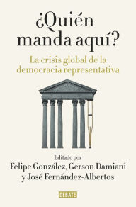 Title: ¿Quién manda aquí?: La crisis global de la democracia representativa, Author: Felipe González