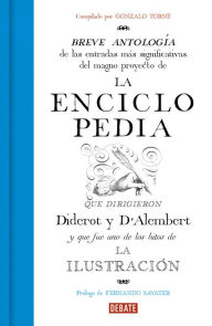 Title: La Enciclopedia: Breve antología de las entradas más significativas del magno proyecto que dirigieron Diderot y D'Alembert., Author: Gonzalo Torné