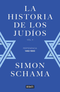Title: La historia de los judíos: Vol. II - Pertenencia, 1492-1900, Author: Simon Schama