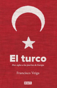 Title: El turco: Diez siglos a las puertas de Europa, Author: Francisco Veiga