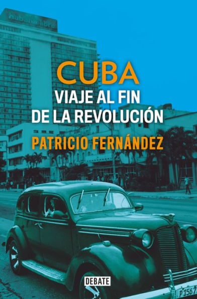 Cuba: Viaje al fin de la revolución / Cuba. Journey to the End of the Revolution