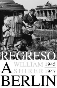 Title: Regreso a Berlín. 1945-1947, Author: William L. Shirer