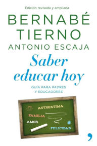 Title: Saber educar hoy: Guía para padres y educadores, Author: Bernabé Tierno