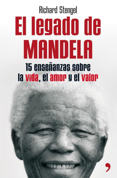 El legado de Mandela: Quince enseñanzas sobre la vida, el amor y el valor